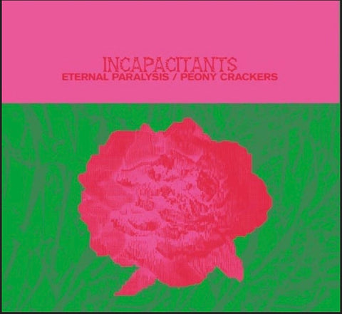 Incapacitants – Eternal Paralysis / Peony Crackers 3CD